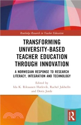 Transforming University-based Teacher Education through Innovation：A Norwegian Response to Research Literacy, Integration and Technology