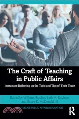 The Craft of Teaching in Public Affairs：Instructors Reflecting on the Tools and Tips of their Trade