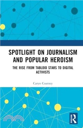 Spotlight on Journalism and Popular Heroism：The Rise from Tabloid Stars to Digital Activists