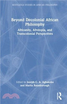 Beyond Decolonial African Philosophy：Africanity, Afrotopia, and Transcolonial Perspectives