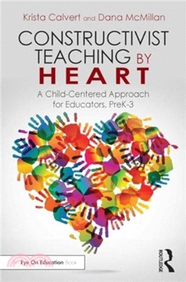 Constructivist Teaching by Heart：A Child-Centered Approach for Educators, PreK-3