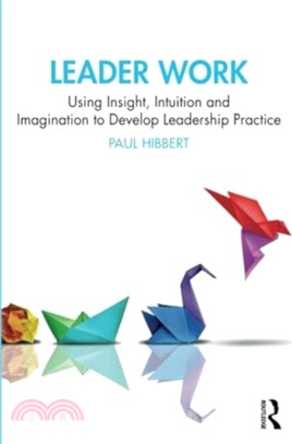 Leader Work：Using Insight, Intuition and Imagination to Develop Leadership Practice