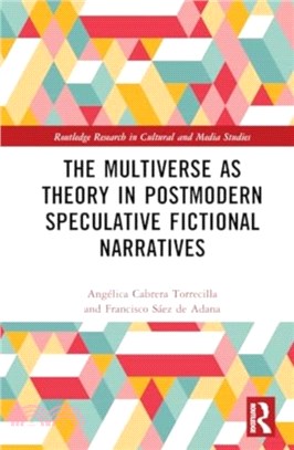 The Multiverse as Theory in Postmodern Speculative Fictional Narratives