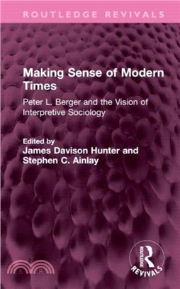 Making Sense of Modern Times：Peter L. Berger and the Vision of Interpretive Sociology