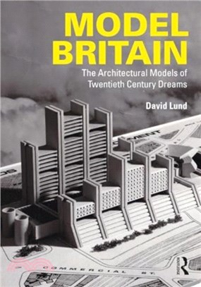 Model Britain：The Architectural Models of Twentieth Century Dreams