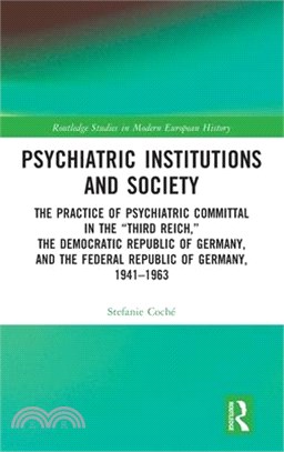 Psychiatric Institutions and Society: The Practice of Psychiatric Committal in the "Third Reich," the Democratic Republic of Germany, and the Federal