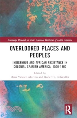 Overlooked Places and Peoples：Indigenous and African Resistance in Colonial Spanish America, 1500-1800