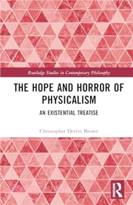 The Hope and Horror of Physicalism：An Existential Treatise