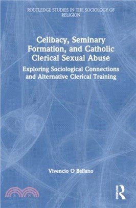 Celibacy, Seminary Formation, and Catholic Clerical Sexual Abuse：Exploring Sociological Connections and Alternative Clerical Training