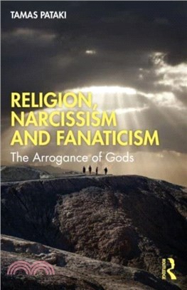 Religion, Narcissism and Fanaticism：The Arrogance of Gods