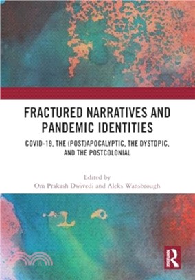 Fractured Narratives and Pandemic Identities：COVID-19, the (Post)Apocalyptic, the Dystopic, and the Postcolonial