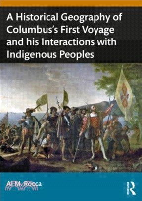A Historical Geography of Christopher Columbus? First Voyage and his Interactions with Indigenous Peoples of the Caribbean