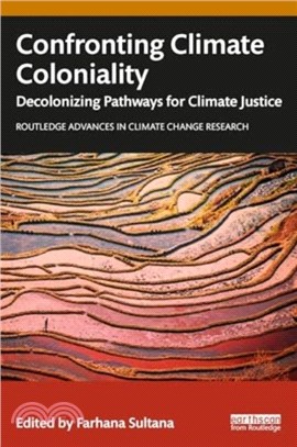 Confronting Climate Coloniality：Decolonizing Pathways for Climate Justice