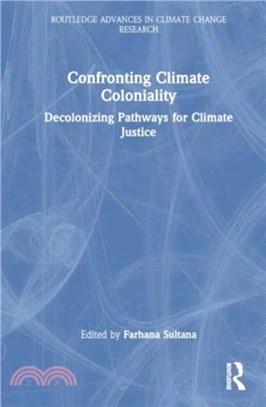 Confronting Climate Coloniality：Decolonizing Pathways for Climate Justice