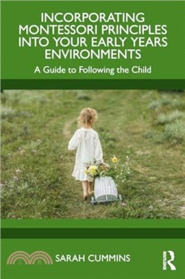 Incorporating Montessori Principles into Your Early Years Environments：A Guide to Following the Child