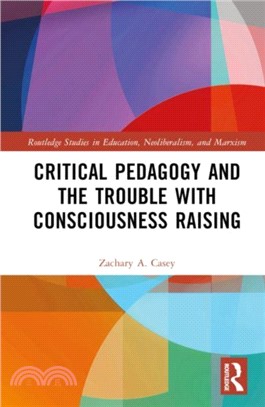 Critical Pedagogy and the Trouble with Consciousness Raising