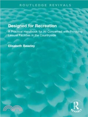 Designed for Recreation：A Practical Handbook for All Concerned with Providing Leisure Facilities in the Countryside