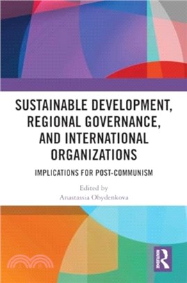 Sustainable Development, Regional Governance, and International Organizations：Implications for Post-Communism