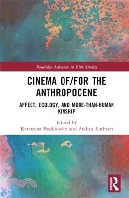 Cinema of/for the Anthropocene：Affect, Ecology, and More-Than-Human Kinship