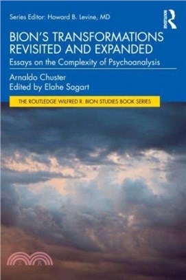 Bion's Transformations Revisited and Expanded：Essays on the Complexity of Psychoanalysis