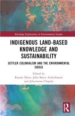 Indigenous Land-Based Knowledge and Sustainability：Settler Colonialism and the Environmental Crisis