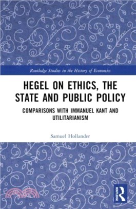 Hegel on Ethics, the State and Public Policy：Comparisons with Immanuel Kant and Utilitarianism