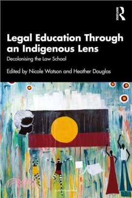 Legal Education Through an Indigenous Lens：Decolonising the Law School