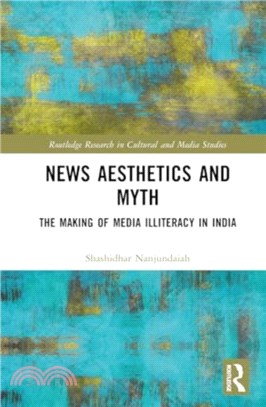 News Aesthetics and Myth：The Making of Media Illiteracy in India