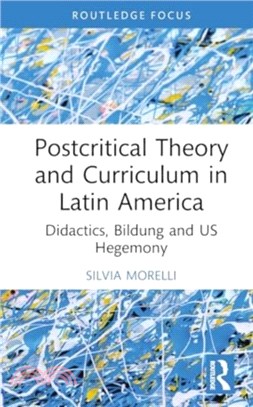 Postcritical Theory and Curriculum in Latin America：Didactics, Bildung and US Hegemony