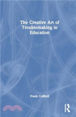 The Creative Art of Troublemaking in Education