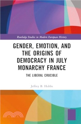 Gender, Emotion, and the Origins of Democracy in July Monarchy France：The Liberal Crucible