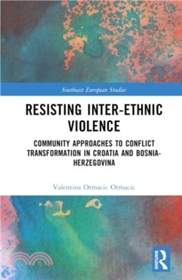 Resisting Inter-Ethnic Violence：Community Approaches to Conflict Transformation in Croatia and Bosnia-Herzegovina