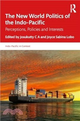 The New World Politics of the Indo-Pacific：Perceptions, Policies and Interests