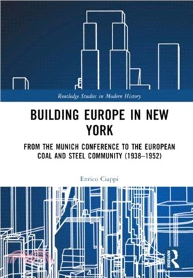 Building Europe in New York：From the Munich Conference to the European Coal and Steel Community (1938??952)