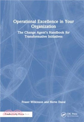 Operational Excellence in Your Organization：The Change Agent's Handbook for Transformative Initiatives
