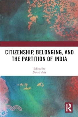 Citizenship, Belonging, and the Partition of India