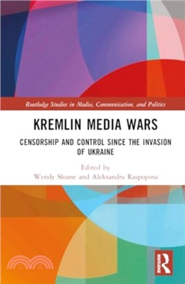 Kremlin Media Wars：Censorship and Control Since the Invasion of Ukraine