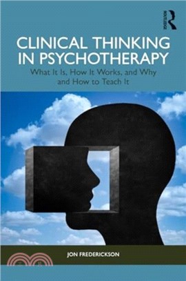 Clinical Thinking in Psychotherapy：What It Is, How It Works, and Why and How to Teach It