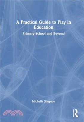 A Practical Guide to Play in Education：Primary School and Beyond