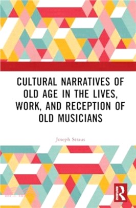 Cultural Narratives of Old Age in the Lives, Work, and Reception of Old Musicians