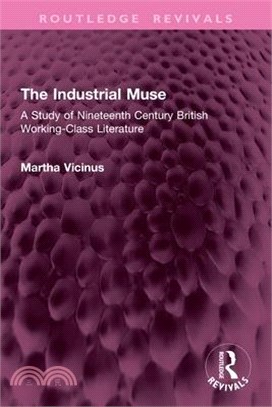 The Industrial Muse: A Study of Nineteenth Century British Working-Class Literature