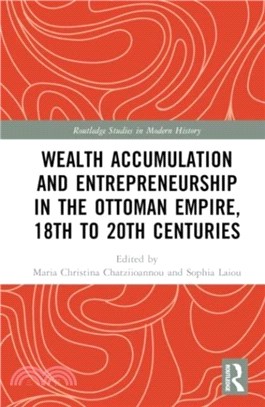 Wealth Accumulation and Entrepreneurship in the Ottoman Empire, 18th to 20th Centuries