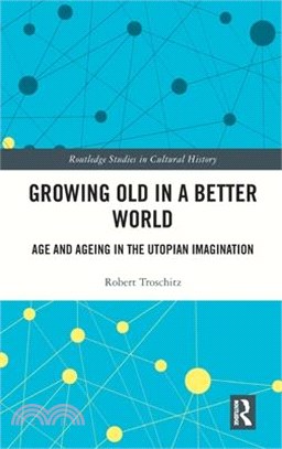 Growing Old in a Better World: Age and Ageing in the Utopian Tradition