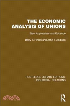 The Economic Analysis of Unions：New Approaches and Evidence