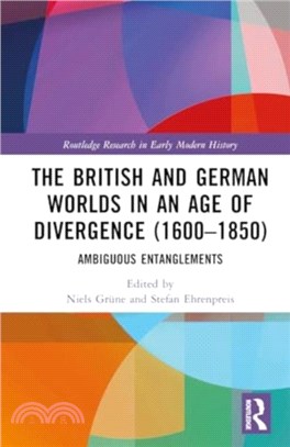 The British and German Worlds in an Age of Divergence (1600??850)：Ambiguous Entanglements