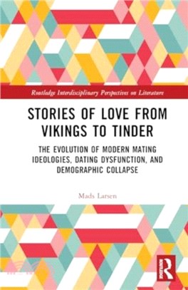 Stories of Love from Vikings to Tinder：The Evolution of Modern Mating Ideologies, Dating Dysfunction, and Demographic Collapse