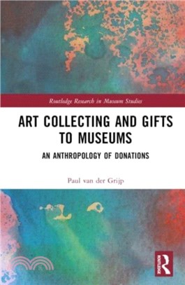 Art Collecting and Gifts to Museums：An anthropology of donations