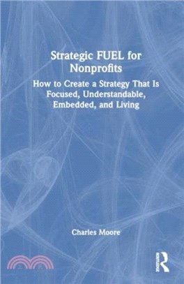 Strategic FUEL for Nonprofits：How to Create a Strategy That Is Focused, Understandable, Embedded, and Living