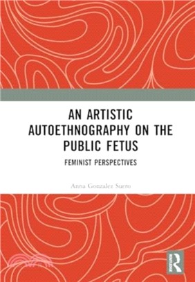 An Artistic Autoethnography on the Public Fetus：Feminist Perspectives