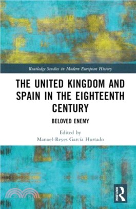 The United Kingdom and Spain in the Eighteenth Century：Beloved Enemy